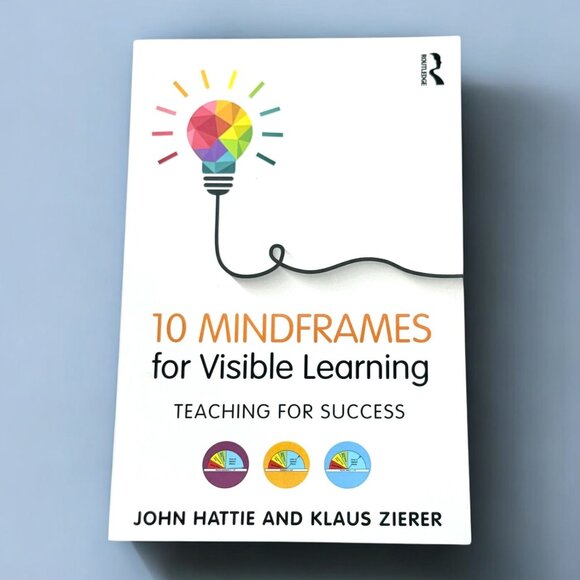 "10 Mindframes For Visible Learning" By John Hattie & Klaus Zierer (2018) - Picture 1 of 5